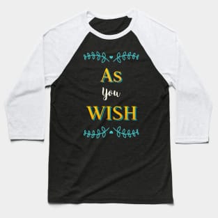 As you Wish Baseball T-Shirt